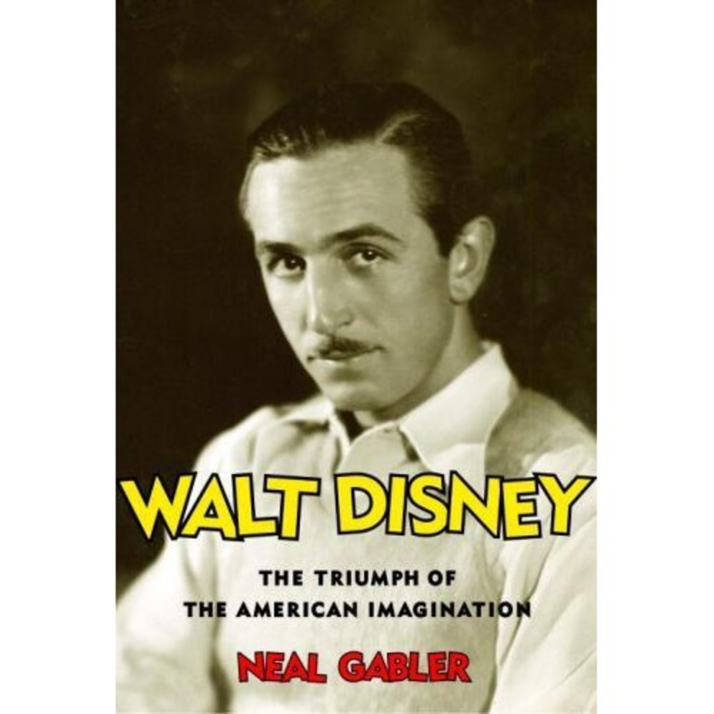 Walt Disney, The Triumph of the American Imagination, Neal Gabler, 1st Ed., 2006